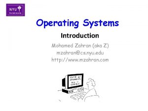 Operating Systems Introduction Mohamed Zahran aka Z mzahrancs