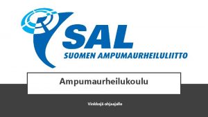 Ampumaurheilukoulu Vinkkej ohjaajalle Ampumaurheilukoulusta kaikki alkaa Ampumaurheilukoulu alkaa