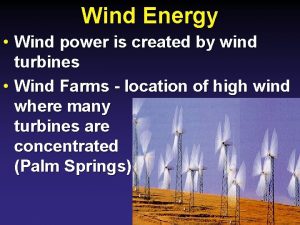 Wind Energy Wind power is created by wind