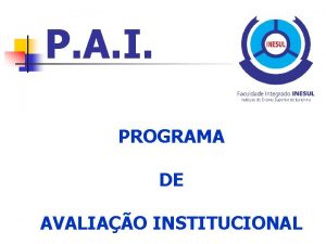 P A I PROGRAMA DE AVALIAO INSTITUCIONAL AVALIAO