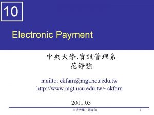 10 Electronic Payment mailto ckfarnmgt ncu edu tw