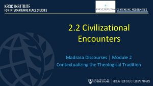 2 2 Civilizational Encounters Madrasa Discourses Module 2