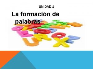 UNIDAD 1 La formacin de palabras 1 LA