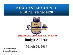 NEW CASTLE COUNTY FISCAL YEAR 2020 EMBARGOED UNTIL