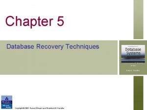 Chapter 5 Database Recovery Techniques Copyright 2007 Ramez