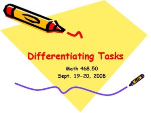 Differentiating Tasks Math 468 50 Sept 19 20