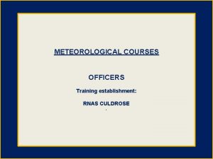 METEOROLOGICAL COURSES OFFICERS Training establishment RNAS CULDROSE October
