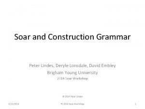 Soar and Construction Grammar Peter Lindes Deryle Lonsdale