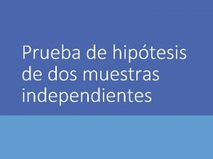 Prueba de hiptesis de dos muestras independientes Ejemplo