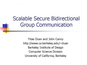 Scalable Secure Bidirectional Group Communication Yitao Duan and