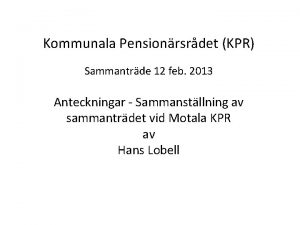 Kommunala Pensionrsrdet KPR Sammantrde 12 feb 2013 Anteckningar
