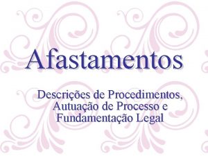 Afastamentos Descries de Procedimentos Autuao de Processo e