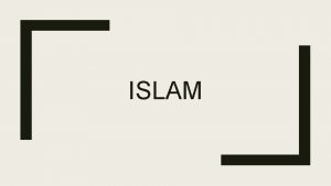 ISLAM Islam emerged in the Arabian Peninsula in