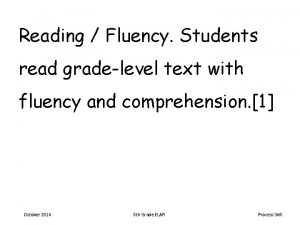 Reading Fluency Students read gradelevel text with fluency