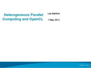 Heterogeneous Parallel Computing and Open CL Lee Barford