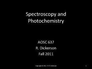 Spectroscopy and Photochemistry AOSC 637 R Dickerson Fall