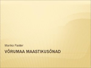 Mariko Faster VRUMAA MAASTIKUSNAD VRUMAA KIHELKONNAD JA SETUMAA