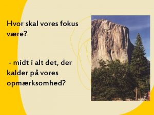 Hvor skal vores fokus vre midt i alt