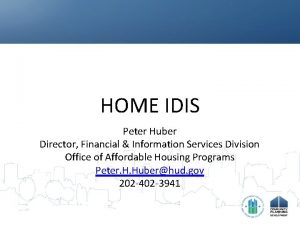 HOME IDIS Peter Huber Director Financial Information Services