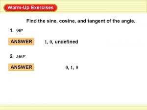 WarmUp Exercises Find the sine cosine and tangent