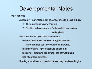 Developmental Notes Two Year olds Autonomy parents feel