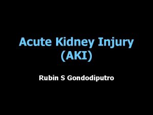 Acute Kidney Injury AKI Rubin S Gondodiputro A