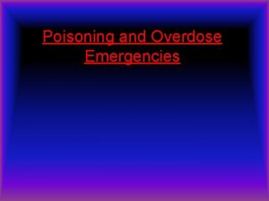 Poisoning and Overdose Emergencies Topic Overview Emergency Medical