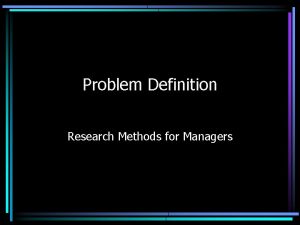 Problem Definition Research Methods for Managers Defining the