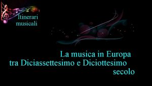 Itinerari musicali La musica in Europa tra Diciassettesimo