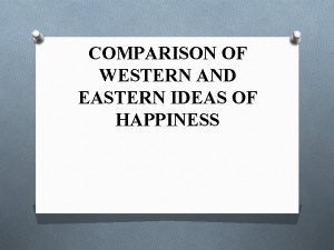 COMPARISON OF WESTERN AND EASTERN IDEAS OF HAPPINESS