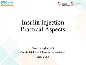 Insulin Injection Practical Aspects Sara Sedaghat MD Gabric