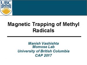 Magnetic Trapping of Methyl Radicals Manish Vashishta Momose