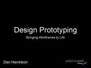 Design Prototyping Bringing Wireframes to Life Dan Harrelson