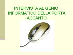 INTERVISTA AL GENIO INFORMATICO DELLA PORTA ACCANTO INTERVISTA