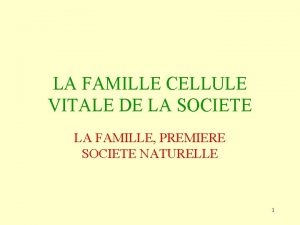 LA FAMILLE CELLULE VITALE DE LA SOCIETE LA