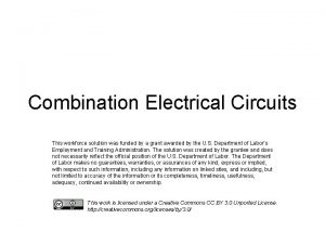 Combination Electrical Circuits This workforce solution was funded