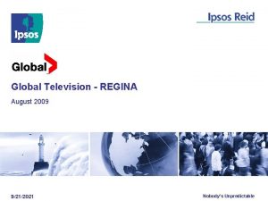 Global Television REGINA August 2009 9212021 Nobodys Unpredictable