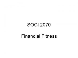 SOCI 2070 Financial Fitness Todays Class 1 A