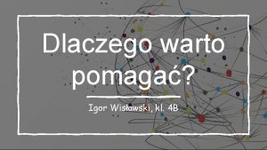 Dlaczego warto pomaga Igor Wisawski kl 4 B