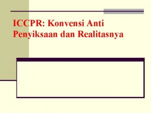 ICCPR Konvensi Anti Penyiksaan dan Realitasnya POLA UMUM