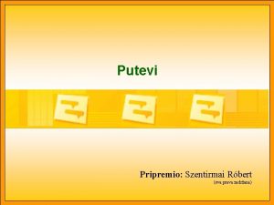 Putevi Pripremio Szentirmai Rbert sva prava zadrana Putevi