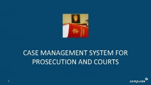 CASE MANAGEMENT SYSTEM FOR PROSECUTION AND COURTS 2