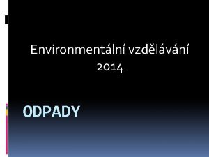 Environmentln vzdlvn 2014 ODPADY ODPADY ODPAD movit vc