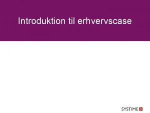 Introduktion til erhvervscase Studieomrdet del 2 Studieomrdet er