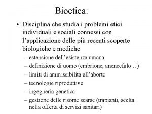 Bioetica Disciplina che studia i problemi etici individuali