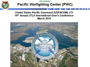 UNCLASSIFIED Pacific Warfighting Center PWC United States Pacific