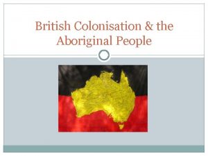 British Colonisation the Aboriginal People CAPTAIN COOK Landed