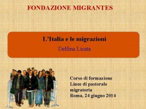 FONDAZIONE MIGRANTES LItalia e le migrazioni Delfina Licata