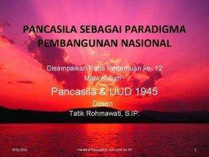 PANCASILA SEBAGAI PARADIGMA PEMBANGUNAN NASIONAL Disampaikan Pada Pertemuan