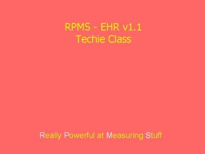 RPMS EHR v 1 1 Techie Class Really